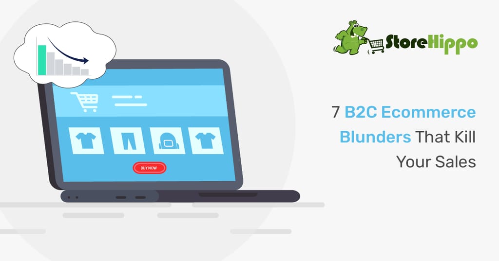 7 Ways You Are Killing Your B2C Ecommerce Sales