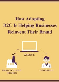 How Adopting D2C Is Helping Businesses Reinvent their Brand
