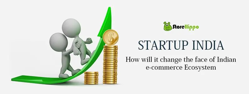 Startup India Stand Up India: How will it change the face of Indian e-commerce Ecosystem?