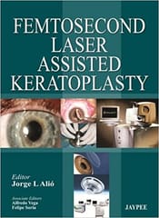 Femtosecond Laser Assisted Keratoplasty 1st Edition 2013 By jorge Alio