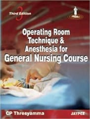 Operating Room Technique & Anesthesia For General Nursing Course 2010 by Thresyamma