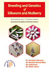Breeding and Genetics of Silkworm and Mulberry (Particularly for B. Sc. - 4th Semester Students), First Edition, 2021, By Dr. Suraksha Chanotra, Dr. Muzafar Ahmad Bhat, Mr. Abdul Aziz, Dr. Mohd. Azam