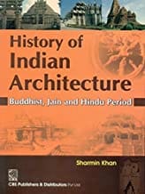 History Of Indian Architecture Buddhist Jain And Hindu Period (Pb 2017) By Khan S.