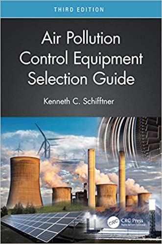 Air Pollution Control Equipment Selection Guide 3rd Edition 2021 by Kenneth Schifftner