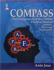 Compass:The Complete First Year Mbbs Practical Manual Anatomy Physiology And Biochemistry 1st Edition By Jose Anto