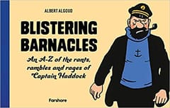 Blistering Barnacles An A Z Of The Rants Rambles And Rages Of Captain Haddock By Albert Algoud, Herge Publisher Farshore