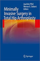 Minimally Invasive Surgery in Total Hip Arthroplasty 2010 By Pfeil Publisher Springer