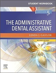 Student Workbook for The Administrative Dental Assistant Revised Reprint 5th Edition 2022 By Linda J Gaylor