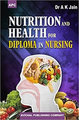 Nutrition And Health For Diploma In Nursing 1st Edition Reprint 2022 By A K Jain