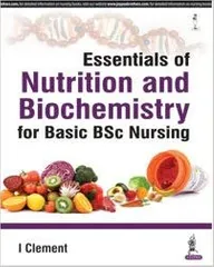 Essentials of Nutrition and Biochemistry for Basic BSc Nursing 1st Edition 2018 by Clement I