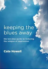 Keeping the Blues Away: The Ten-Step Guide to Reducing the Relapse of Depression 2009 By Cate Howell Keeping the Blues Away: The Ten-Step Guide to Reducing the Relapse of Depression 2009 By Cate Howell
