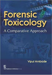 Forensic Toxicology : A Comparative Approach 2016 By Ambade V.