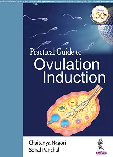 Practical Guide to Ovulation Induction 1st Edition 2019 by Chaitanya Nagori & Sonal Panchal