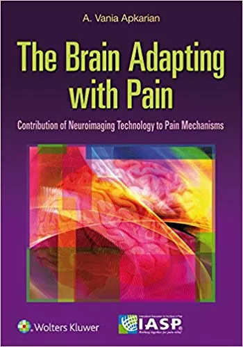 THE BRAIN ADAPTING WITH PAIN: CONTRIBUTION OF NEUROIMAGING TECHNOLOGY TO PAIN MECHANISMS, 1ST EDITION 2015 BY APKARIAN