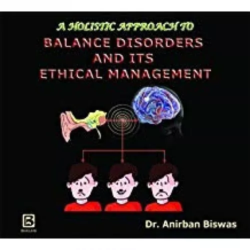 A Holistic Approach to Balance Disorders & Its Ethical Management- 1st Edition 2013 By Anirban Biswas