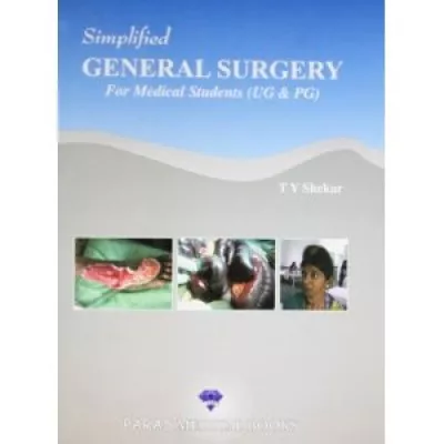 Simplified General Surgery for Medical Students (UG & PG) 1st Edition 2012 by T Y Shekar
