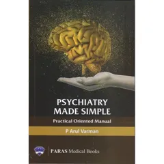 Psychiatry Made Simple (Practical Oriented Manual) 1st Edition 2018 by P Arul Varman