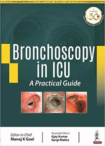 Bronchoscopy in ICU: A Practical Guide 1st Edition 2020 By Manoj K Goel