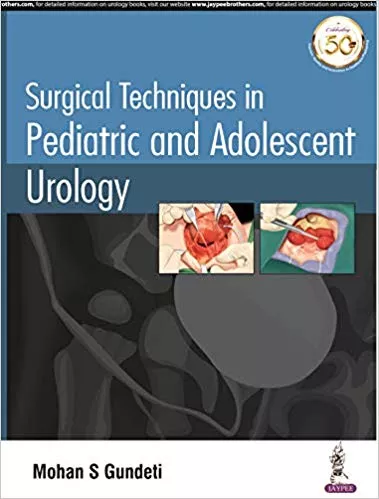 Surgical Techniques in Pediatric and Adolescent Urology 1st Edition 2020 By Mohan S. Gundeti