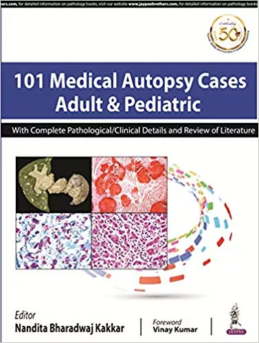 101 Medical Autopsy Cases Adult & Pediatric 1st Edition 2019 By Nandita Bharadwaj Kakkar