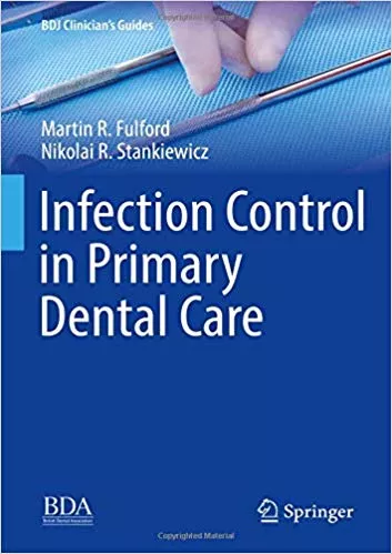 Infection Control in Primary Dental Care (BDJ Clinician's Guides) 2020 By Martin R. Fulford