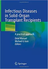 Infectious Diseases in Solid-Organ Transplant Recipients: A practical approach 2019 By Oriol Manuel