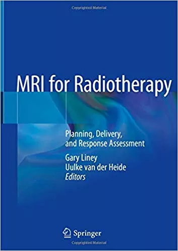 MRI for Radiotherapy: Planning, Delivery, and Response Assessment 2019 By Gary Liney