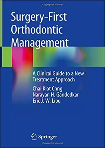 Surgery-First Orthodontic Management: A Clinical Guide to a New Treatment Approach 2019 By Chai Kiat Chng