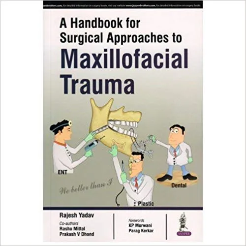 A Handbook For Surgical Approaches To Maxillofacial Trauma1st Edition 2016 by Yadav Rajesh