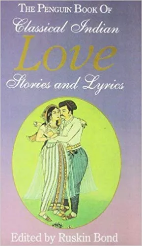 The Penguin Book Of Classical Indian Love Stories And Lyrics By Ruskin Bond Publisher Penguin