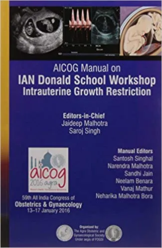 Aicog Manual On Ian Donald School Workshop Intrauterine Growth Restriction 1st Edition 2016 by Jaideep Malhotra