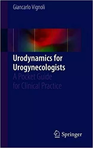 Urodynamics for Urogynecologists: A Pocket Guide for Clinical Practice 2018 By Giancarlo Vignoli