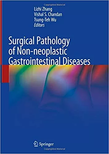 Surgical Pathology of Non-neoplastic Gastrointestinal Diseases 2019 By Lizhi Zhang