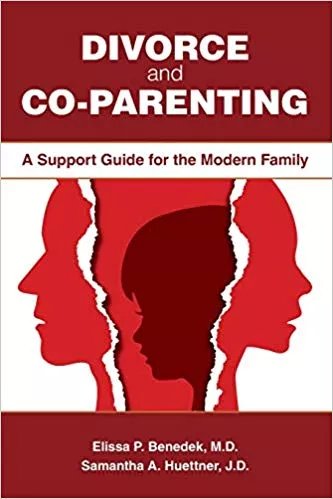 Divorce and Co-parenting: A Support Guide for the Modern Family 2019 By Elissa P. Benedek