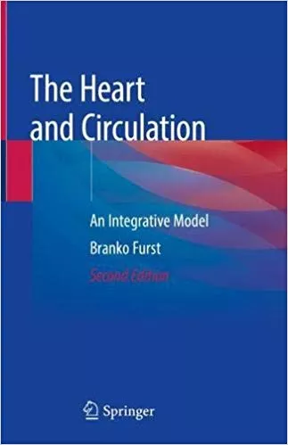 The Heart and Circulation: An Integrative Model 2nd Edition 2019 By Branko Furst