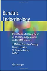 Bariatric Endocrinology: Evaluation and Management of Adiposity, Adiposopathy and Related Diseases 2019 By J. Michael Gonzalez