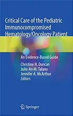 Critical Care of the Pediatric Immunocompromised Hematology/Oncology Patient 2019 By Christine N. Duncan