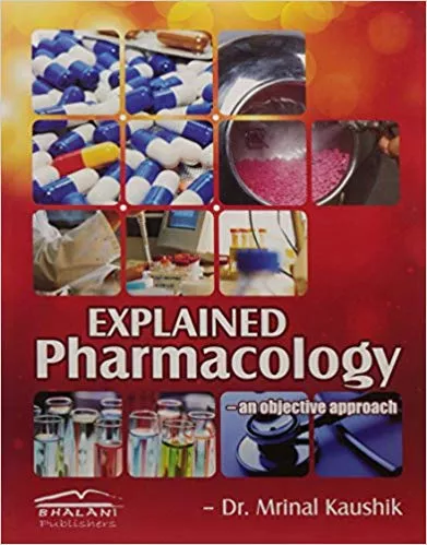 Explained Pharmacology  An Objective Approach 2011 By Dr. Mrinal Kaushik