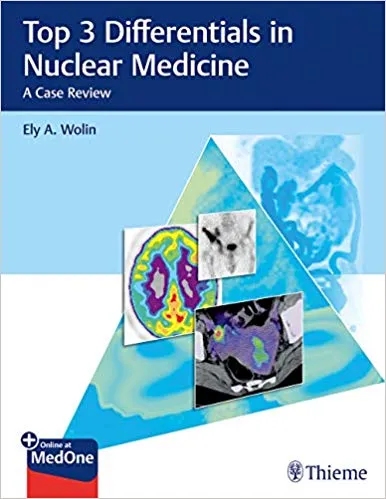 Top 3 Differentials in Nuclear Medicine: A Case Review 1st Edition 2019 By Ely Wolin