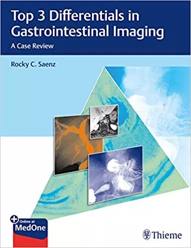 Top 3 Differentials in Gastrointestinal Imaging : A Case Review 1st Edition 2019 By Rocky Saenz