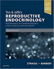 Yen & Jaffe's Reproductive Endocrinology: Physiology, Pathophysiology, and Clinical Management 2018 By Jerome F. Strauss
