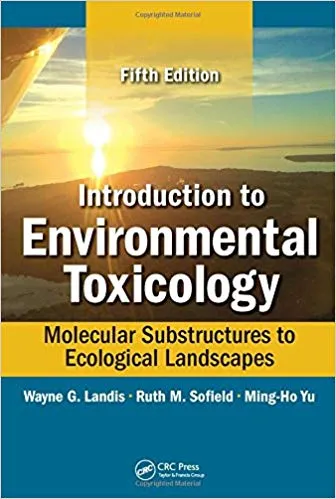 Introduction to Environmental Toxicology: Molecular Substructures to Ecological Landscapes 5th Edition 2017 By Wayne Landis