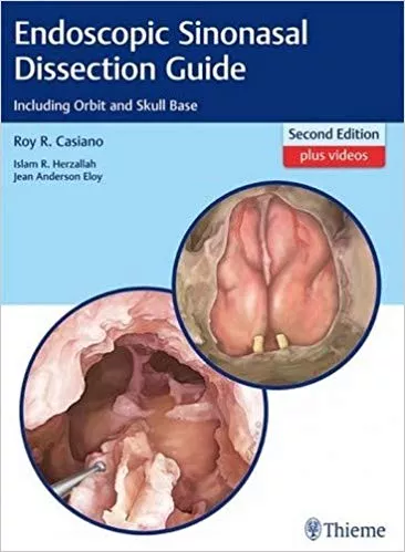 Endoscopic Sinonasal Dissection Guide: Including Orbit and Skull Base 2nd Edition 2018 By Casiano