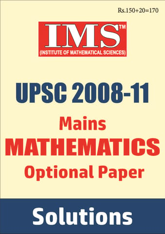 UPSC Mains Previous Year Question (2008-2011) Solved - Mathematics Optional - IMS - [PRINTED]