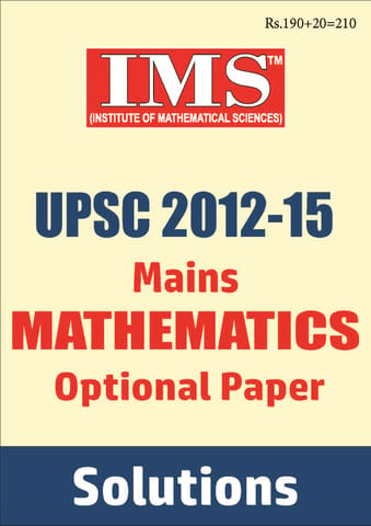 UPSC Mains Previous Year Question (2012-2015) Solved - Mathematics Optional - IMS - [PRINTED]