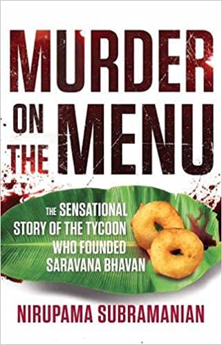 Murder on the Menu : The Sensational Story of the Tycoon Who Founded Saravana Bhavan