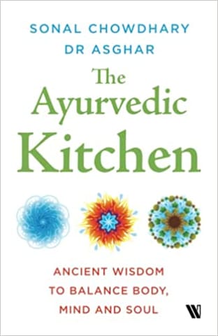 The Ayurvedic Kitchen Ancient Wisdom To Balance Body Mind And Soul