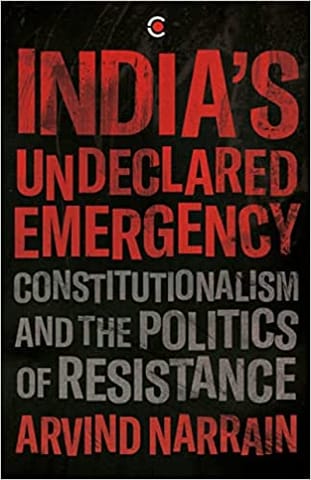 Indias Undeclared Emergency Constitutionalism And The Politics Of Resistance