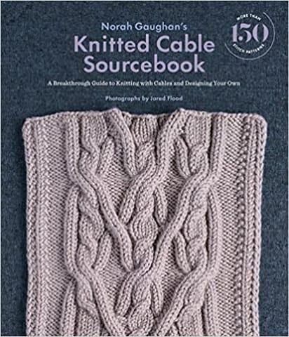Norah Gaughans Knitted Cable Sourcebook A Breakthrough Guide To Knitting With Cables And Designing You