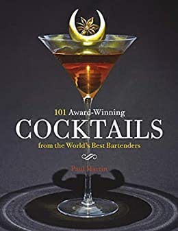 101 Award-winning Cocktails From The Worlds Best Bartenders